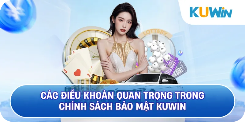 Các Điều Khoản Quan Trọng Trong Chính Sách Bảo Mật KUWIN